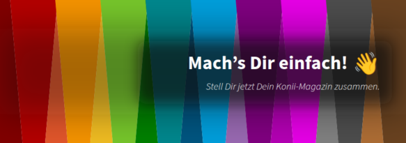 Stell Dir jetzt Dein Konii-Magazin zusammen.